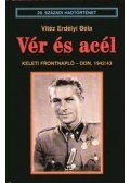 Vitéz Erdélyi Béla - Vér és acél - Keleti frontnapló - Don, 1942/43 - Keleti frontnapló - Don, 1942/43.