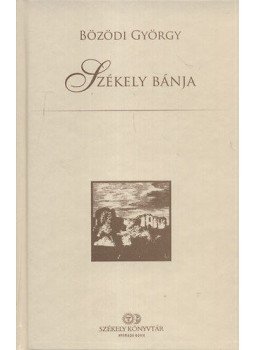 Bözödi György - Székely bánja Bözödi György - Székely bánja, Csíkszereda 2012 antikvár könyv