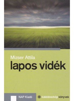 Mizser Attila - Lapos vidék Mizser Attila - Lapos vidék, null 2012 antikvár könyv