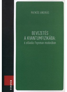 Patkós András - Bevezetés a kvantumfizikába - 6 előadás Feynman modorában Patkós András - Bevezetés a kvantumfizikába - 6 előadás Feynman modorában, null 2012 antikvár könyv