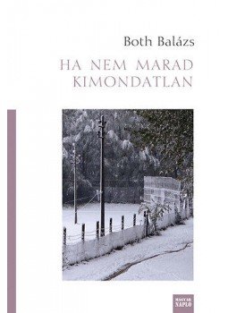 Both Balázs - Ha nem marad kimondatlan Both Balázs - Ha nem marad kimondatlan, Budapest 2013 antikvár könyv