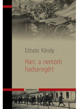 Eötvös Károly - Harc a nemzeti hadseregért Eötvös Károly - Harc a nemzeti hadseregért, null 2013 antikvár könyv