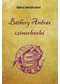 KÖPECZI SEBESTYÉN JÓZSEF - Báthory András czímerlevelei