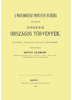 Beöthy Zsigmond - A magyarországi protestáns egyházra vonatkozó összes országos törvények történelmi, közjogi és gyakorlati jegyzetekkel, null 2013 antikvár könyv