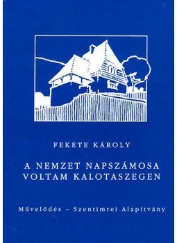 Fekete Károly - A nemzet napszámosa voltam Kalotaszegen - Önéletrajzi feljegyzések (1935-1990), null 2013 antikvár könyv