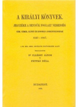 Illéssy János - A királyi könyvek jegyzéke a bennük foglalt nemesség czim, czimer, előnév és honosság adományozásoknak, 1527-1867, null 2013 antikvár könyv