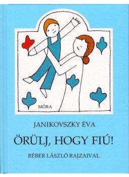 Janikovszky Éva - Örülj, hogy fiú! Janikovszky Éva - Örülj, hogy fiú!, Budapest 2018 antikvár könyv