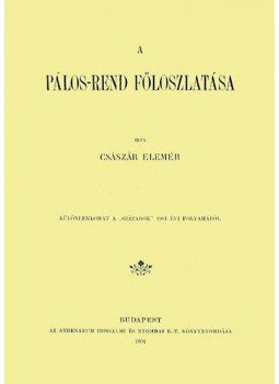 Császár Elemér - A Pálos-rend föloszlatása Császár Elemér - A Pálos-rend föloszlatása, null 2013 antikvár könyv