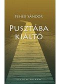 Fehér Sándor - Pusztába kiáltó
