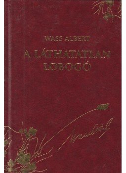 Wass Albert - A láthatatlan lobogó Wass Albert - A láthatatlan lobogó, Budapest 2012 antikvár könyv