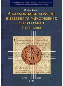 Dreska Gábor - A pannonhalmi konvent hiteleshelyi működésének oklevlétára I. (1244-1398), null 2007 antikvár könyv