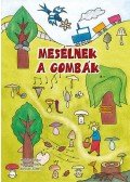 Molnár Sándor; Börcsök Zoltán; Répay Dorottya - Mesélnek a gombák