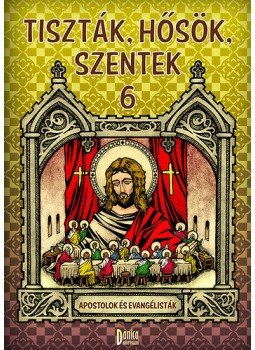 Csuti, Mátyás Zsófia - Tiszták, hősök, szentek 6. - Apostolok és evangélisták, null 2013 antikvár könyv