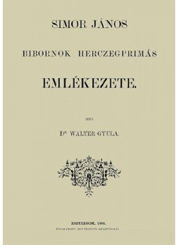 dr. Walter Gyula - Simor János bíbornok herczegprímás emlékezete. dr. Walter Gyula - Simor János bíbornok herczegprímás emlékezete., null 2012 antikvár könyv
