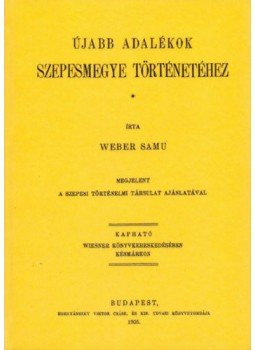 Wéber Samu - Újabb adalékok Szepesmegye történetéhez, null 2012 antikvár könyv
