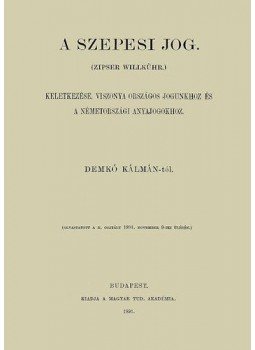 Demkó Kálmán - A szepesi jog keletkezése, viszonya országos jogunkhoz és a németországi anyajogokhoz, null 2012 antikvár könyv
