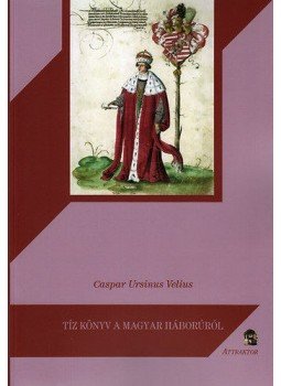 Caspar Ursinus Velius - Tíz könyv a magyar háborúról, null 2013 antikvár könyv