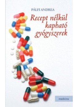 Pálfi Andrea - Recept nélkül kapható gyógyszerek - Melyik betegségre milyen gyógyszert kérjek a patikában?, null 2014 antikvár könyv