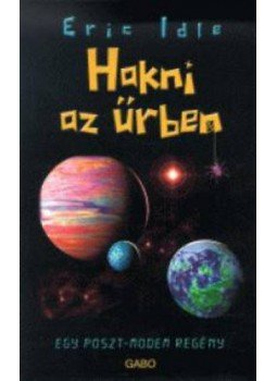 Eric Idle - Hakni az űrben - Egy Poszt-modern regény - Egy poszt-modem regény Eric Idle - Hakni az űrben - Egy Poszt-modern regény - Egy poszt-modem regény, null 2009 antikvár könyv