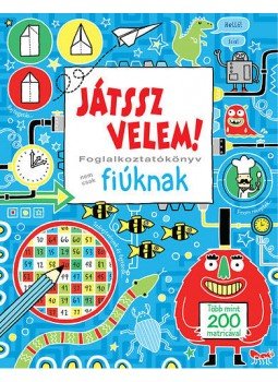  - Játssz velem! - Foglalkoztatókönyv nem csak fiúknak - Foglalkoztató könyv nem csak fiúknak - Több mint 200 matricával, null 2013 antikvár könyv