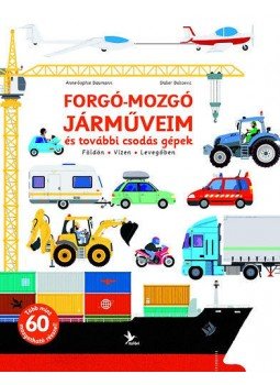 Didier Balicevic; Anne, Sophie Baumann - Forgó-mozgó járműveim, és további csodás gépek - Földön - Vízen - Levegőben, null 2013 antikvár könyv
