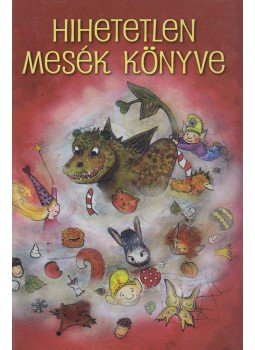 Bence Erika, Sági Varga Kinga - Hihetetlen mesék könyve Bence Erika, Sági Varga Kinga - Hihetetlen mesék könyve, Újvidék 2012 antikvár könyv