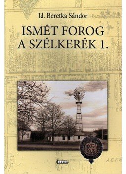Id. Beretka Sándor - Ismét forog a szélkerék 1. - Emlékek és feljegyzések Fejértelep múltjából (1875-2000) , null 2013 antikvár könyv