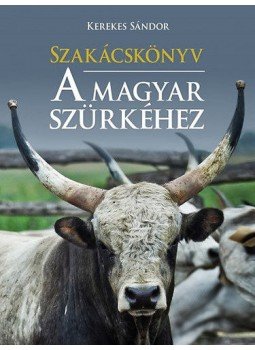 Kerekes Sándor - Szakácskönyv a magyar szürkéhez Kerekes Sándor - Szakácskönyv a magyar szürkéhez, 2013 antikvár könyv
