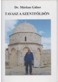 Dr. Márkus Gábor - Tavasz a Szentföldön