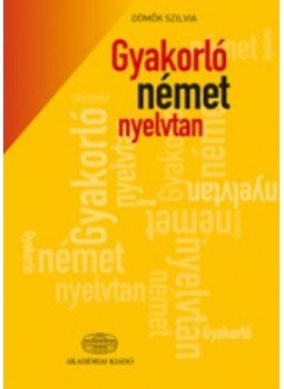 Dömők Szilvia - Gyakorló német nyelvtan Dömők Szilvia - Gyakorló német nyelvtan, Budapest 2013 antikvár könyv