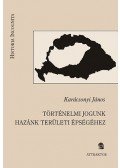 Karácsonyi János - Történelmi jogunk hazánk területi épségéhez