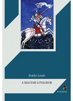 Erdélyi László - A magyar lovagkor társadalma és művelődése / A magyar lovagkor nemzetségei Erdélyi László - A magyar lovagkor társadalma és művelődése / A magyar lovagkor nemzetségei, Máriabesnyő - Gödöllő 2013 antikvár könyv