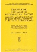 Zoltai Lajos - Települések. Egyházas és egyházatlan falvak - Debrecen város mai határa és külső birtokai területén a XI-XV-ik századokban