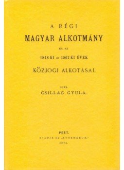 dr. Csillag Gyula - A régi magyar alkotmány és az 1848-ki és 1867-ki évek közjogi alkotásai, null 2012 antikvár könyv