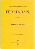 Vámbéry Ármin - Vándorlásaim és élményeim Persiában