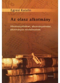 Egresi Katalin - Az olasz alkotmány - Alkotmánytörténet, alkotmányelmélet, alkotmányos rendelkezések, null 2013 antikvár könyv