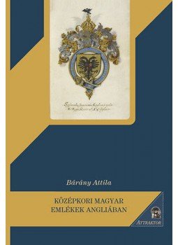 Dr. Bárány Attila - Középkori magyar emlékek Angliában Dr. Bárány Attila - Középkori magyar emlékek Angliában, null 2013 antikvár könyv