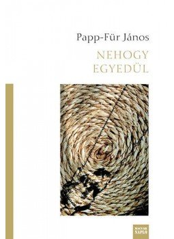 PAPP, Für János - Nehogy egyedül - VERSEK PAPP, Für János - Nehogy egyedül - VERSEK, null 2013 antikvár könyv