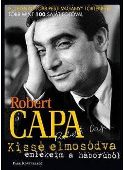 Robert Capa - Kissé elmosódva Robert Capa - Kissé elmosódva, Budapest 2015 antikvár könyv