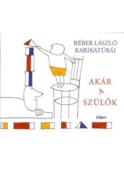 Réber László - Akár a szülők Réber László - Akár a szülők, null 2013 antikvár könyv
