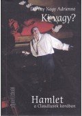 Darvay Nagy Adrienne - Ki vagy? - Hamlett a Claudiusok korában