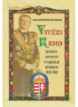 tisza, beői Hellebronth Kálmán - Vitézi Rend  története, szervezete és tagjainak névkönyve 1920-1941, null 2013 antikvár könyv