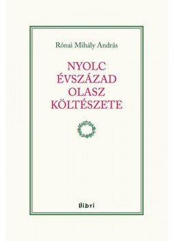 Rónai Mihály András - Nyolcévszázad olasz költészete Rónai Mihály András - Nyolcévszázad olasz költészete, null 2014 antikvár könyv