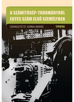 Kornai András (szerk.) - A számítógép-tudományról egyes szám első személyben, null 2013 antikvár könyv