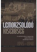 Gaucsík István - Lemorzsolódó kisebbség - A csehszlovákiai magyarság jogfosztottságának gazdasági háttere 1945-1948 - A csehszlovákiai magyarság jogfosztásának gazdasági háttere 1945-1948