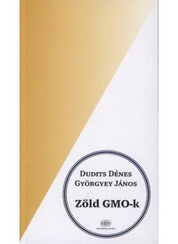 Dudits Dénes; Györgyey János - Zöld GMO-k Dudits Dénes; Györgyey János - Zöld GMO-k, null 2013 antikvár könyv