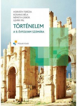 Horváth Terézia; Kosaras Béla; Dr. Németh Gábor; Ujvári Pál - Történelem a 9. évfolyam számára Horváth Terézia; Kosaras Béla; Dr. Németh Gábor; Ujvári Pál - Történelem a 9. évfolyam számára, null 2008 antikvár könyv
