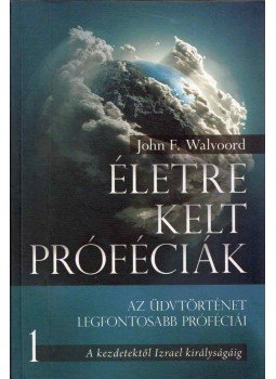 John F. Walvoord - Életre kelt próféciák 1. - A kezdetektől Izrael királyságáért John F. Walvoord - Életre kelt próféciák 1. - A kezdetektől Izrael királyságáért, Budapest 2013 antikvár könyv