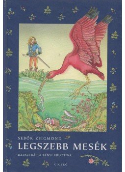 Sebők Zsigmond - Legszebb mesék - A Világ Népeinek Mesekincséből Sebők Zsigmond - Legszebb mesék - A Világ Népeinek Mesekincséből, Budapest 2003 antikvár könyv