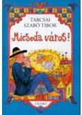 Tarcsai Szabó Tibor - Micsoda város!